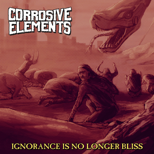Corrosive Elements : Ignorance Is No Longer Bliss